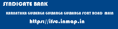 SYNDICATE BANK  KARNATAKA GULBERGA GULBARGA GULBARGA FORT ROAD  MAIN  ifsc code